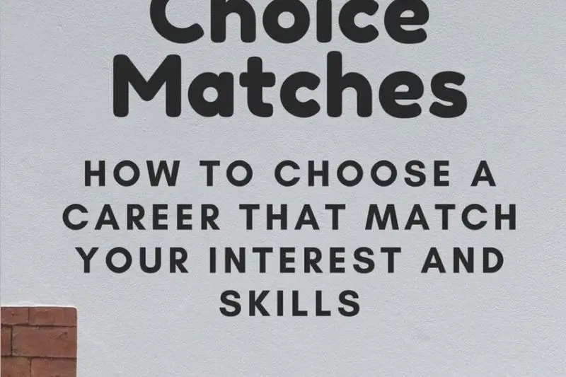 why is how to choose a career that matches your skills and interest important 